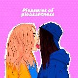 Pleasures of pleasantness \ Наслаждайся 